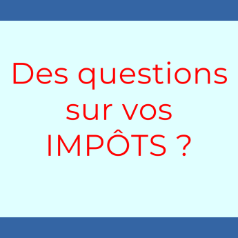 Des questions sur vos IMPÔTS ?